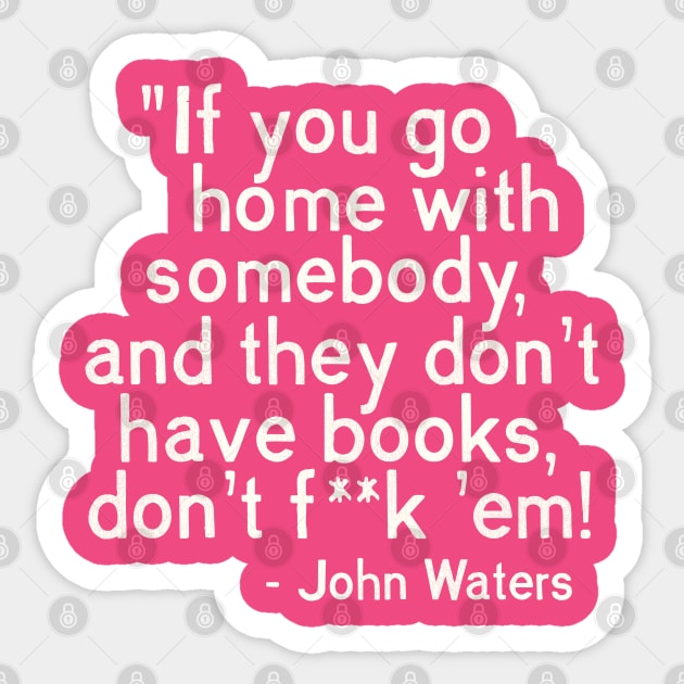 MUST. HAVE. BOOKS. John Waters Quote Sticker by darklordpug